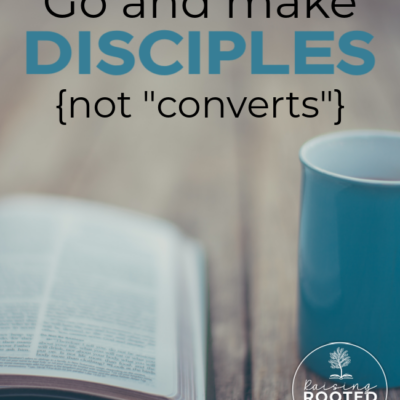 Go and Make Disciples, Not “Converts”