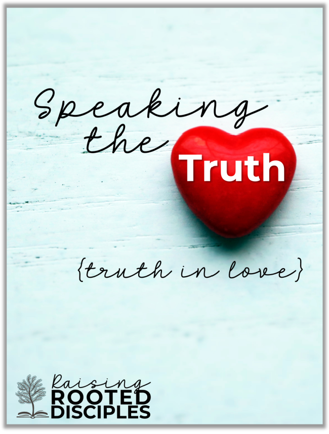 Speaking the Truth in Love ~ Raising Rooted Disciples Speaking the Truth in Love ~ Raising Rooted Disciples