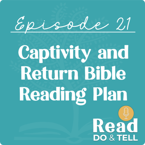 Israel's Captivity & Return Bible Reading Plan (Ep 21) ~ Read, Do, & Tell Podcast