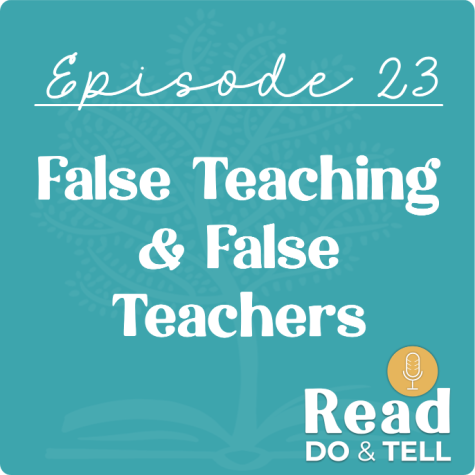False Teaching & False Teachers (Ep 23) ~ Read, Do, & Tell Podcast False Teaching & False Teachers (Ep 23) ~ Read, Do, & Tell Podcast