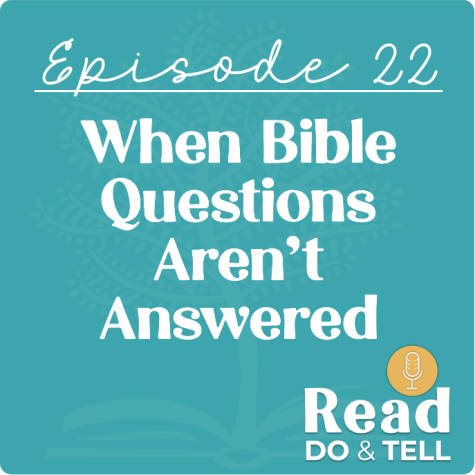 When Bible Questions Aren't Answered (Ep 22) ~ Read, Do, & Tell Podcast When Bible Questions Aren't Answered (Ep 22) ~ Read, Do, & Tell Podcast