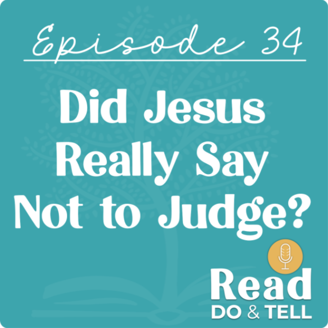 Did Jesus Really Say Not to Judge? - Ep. 34 of The Read, Do, & Tell Podcast Did Jesus Really Say Not to Judge? - Ep. 34 of The Read, Do, & Tell Podcast